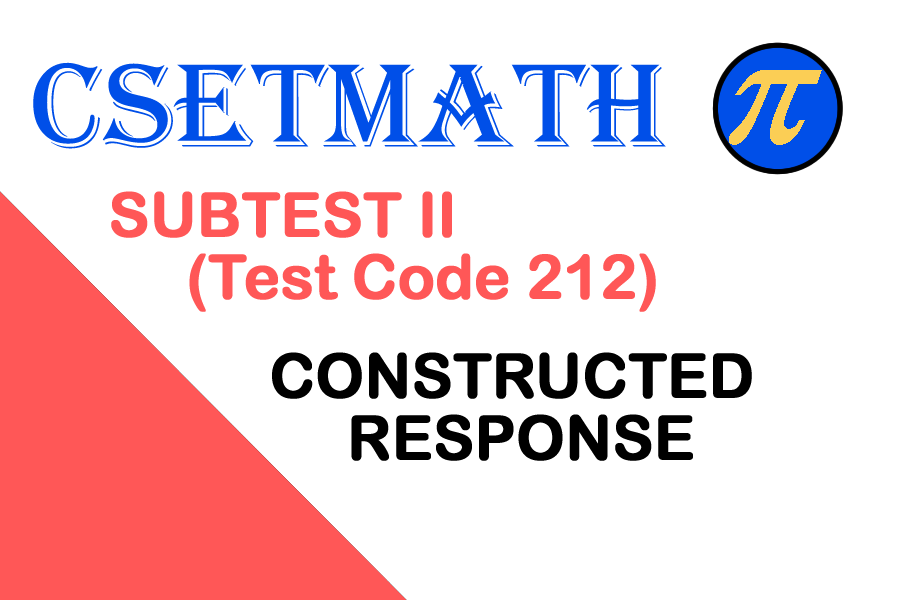 CSETMath Subtest II (Test Code 212) Constructed Response