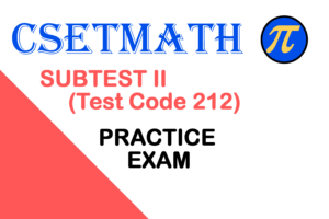CSETMath Subtest II (Test Code 212) Practice Exam