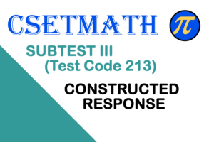 CSETMath Subtest III (Test Code 213) Constructed Response